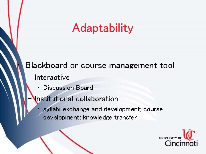 Adaptability • Blackboard or course management tool – Interactive • Discussion Board – Institutional