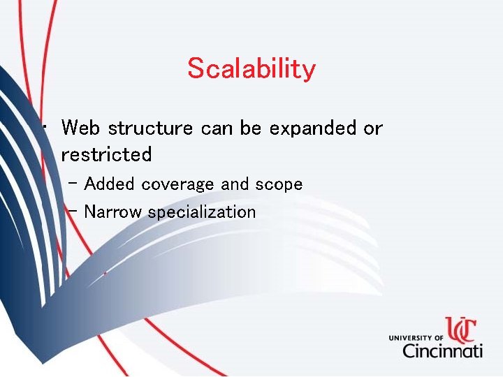 Scalability • Web structure can be expanded or restricted – Added coverage and scope