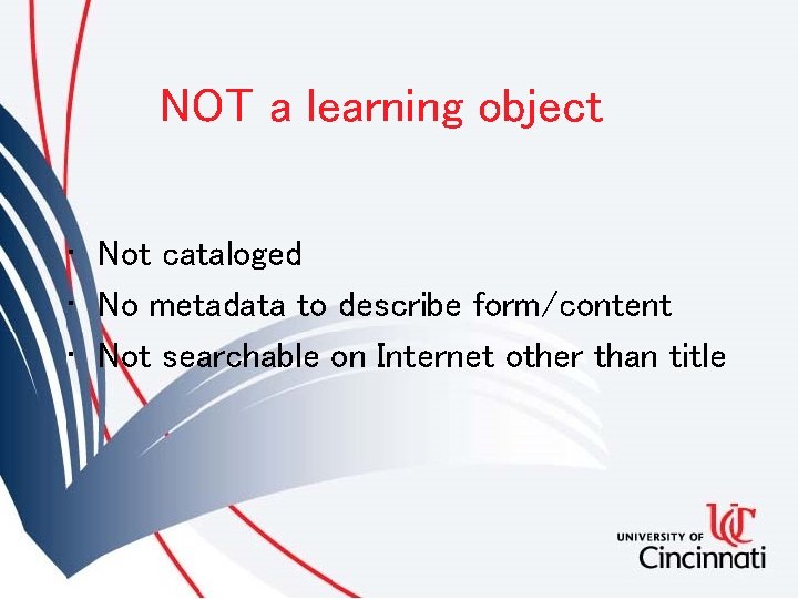 NOT a learning object • Not cataloged • No metadata to describe form/content •