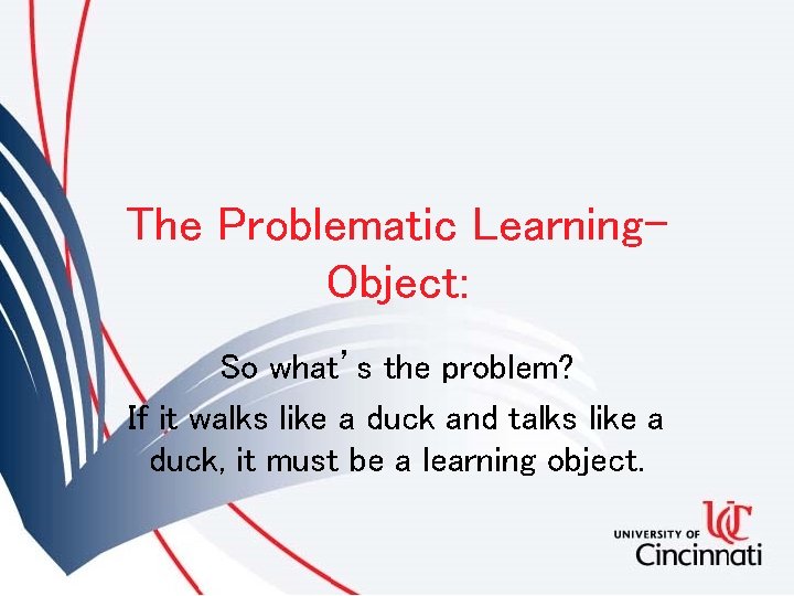 The Problematic Learning. Object: So what’s the problem? If it walks like a duck