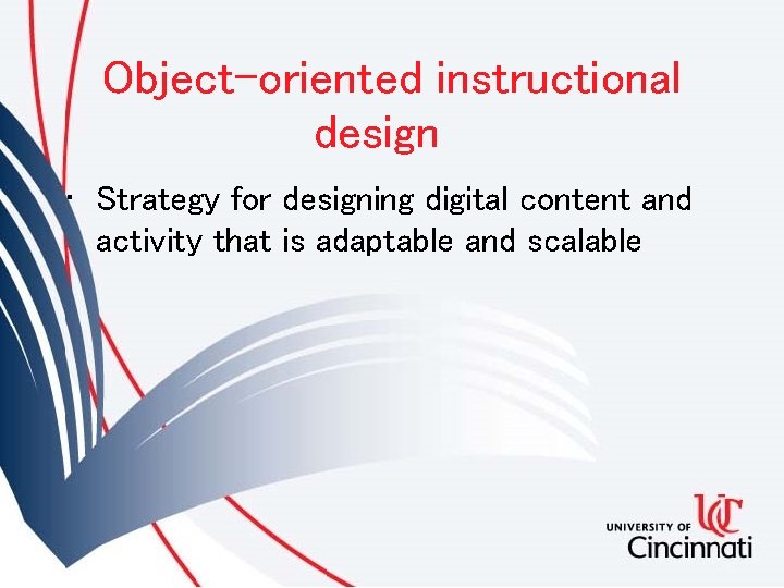 Object-oriented instructional design • Strategy for designing digital content and activity that is adaptable