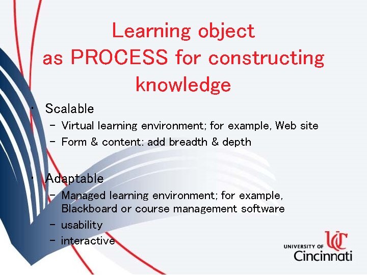 Learning object as PROCESS for constructing knowledge • Scalable – Virtual learning environment; for