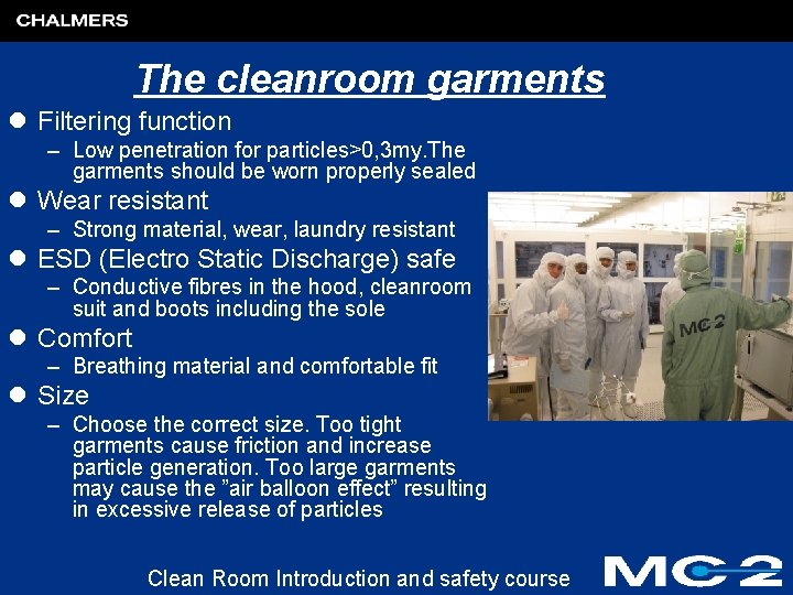 The cleanroom garments l Filtering function – Low penetration for particles>0, 3 my. The