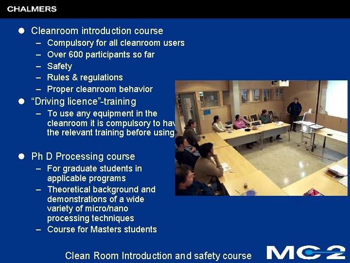 l Cleanroom introduction course – – – Compulsory for all cleanroom users Over 600