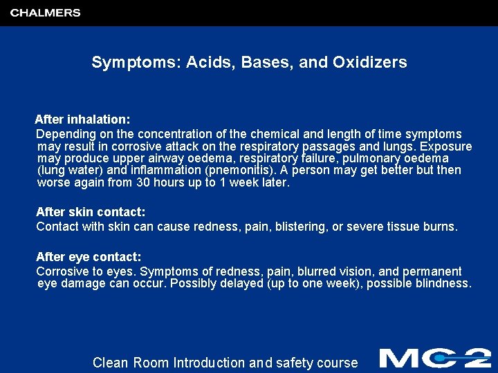 Symptoms: Acids, Bases, and Oxidizers After inhalation: Depending on the concentration of the chemical