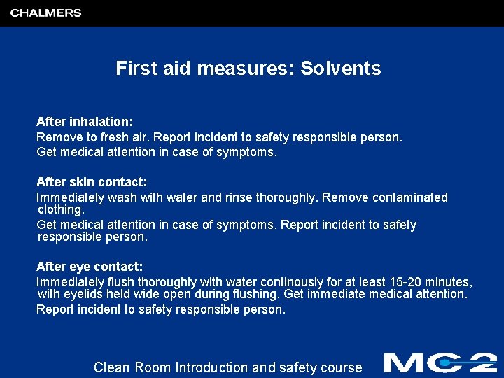 First aid measures: Solvents After inhalation: Remove to fresh air. Report incident to safety