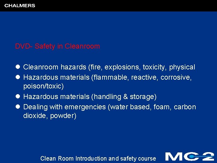 DVD- Safety in Cleanroom l Cleanroom hazards (fire, explosions, toxicity, physical l Hazardous materials