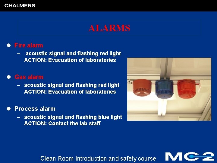ALARMS l Fire alarm – acoustic signal and flashing red light ACTION: Evacuation of