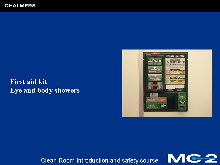 First aid kit Eye and body showers Clean Room Introduction and safety course 