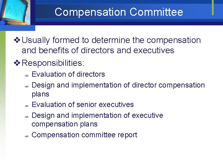 Compensation Committee v Usually formed to determine the compensation and benefits of directors and