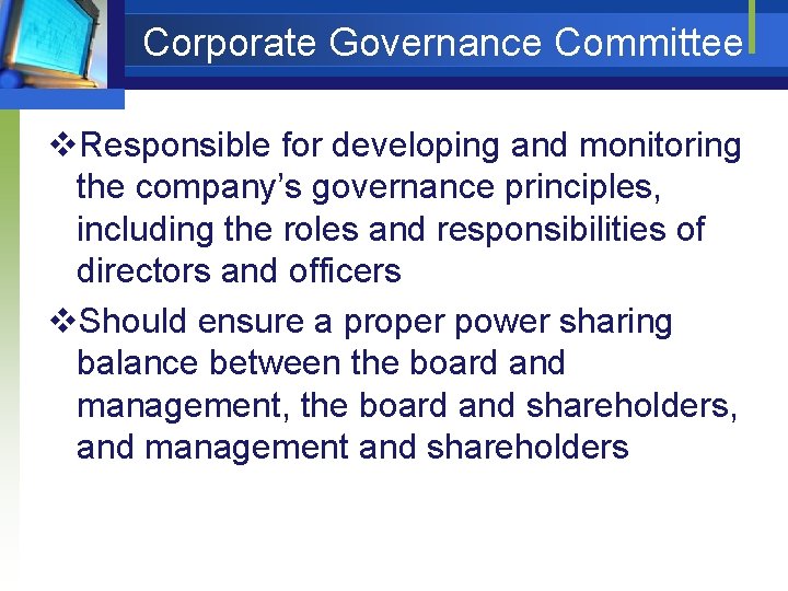 Corporate Governance Committee v. Responsible for developing and monitoring the company’s governance principles, including