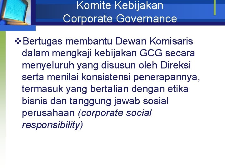Komite Kebijakan Corporate Governance v. Bertugas membantu Dewan Komisaris dalam mengkaji kebijakan GCG secara