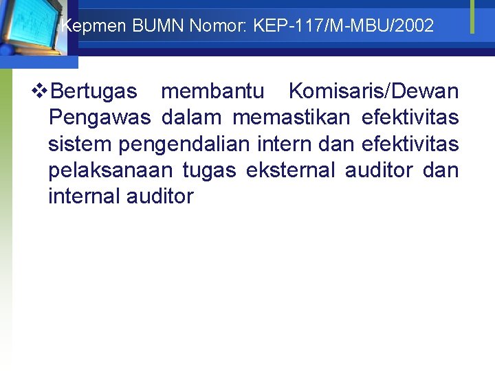 Kepmen BUMN Nomor: KEP-117/M-MBU/2002 v. Bertugas membantu Komisaris/Dewan Pengawas dalam memastikan efektivitas sistem pengendalian