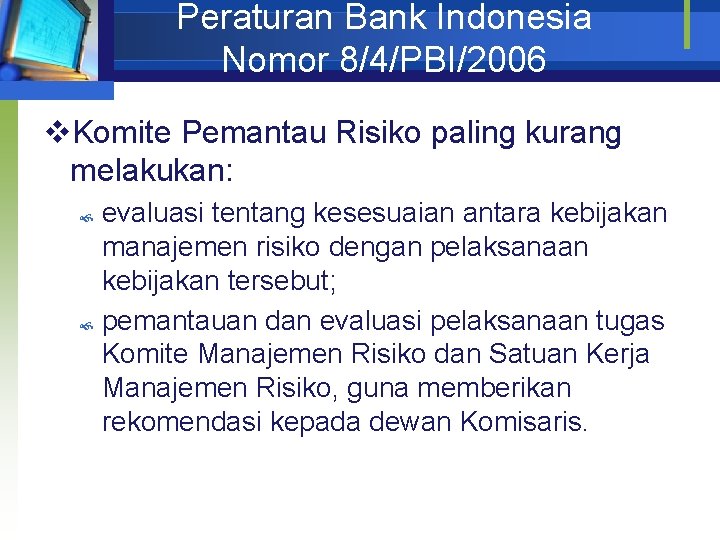 Peraturan Bank Indonesia Nomor 8/4/PBI/2006 v. Komite Pemantau Risiko paling kurang melakukan: evaluasi tentang