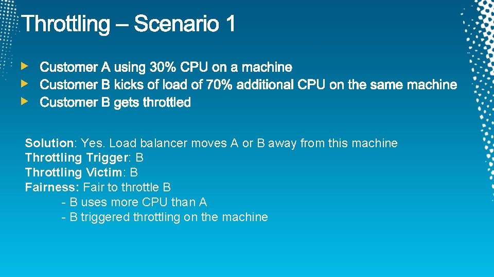 Solution: Yes. Load balancer moves A or B away from this machine Throttling Trigger: