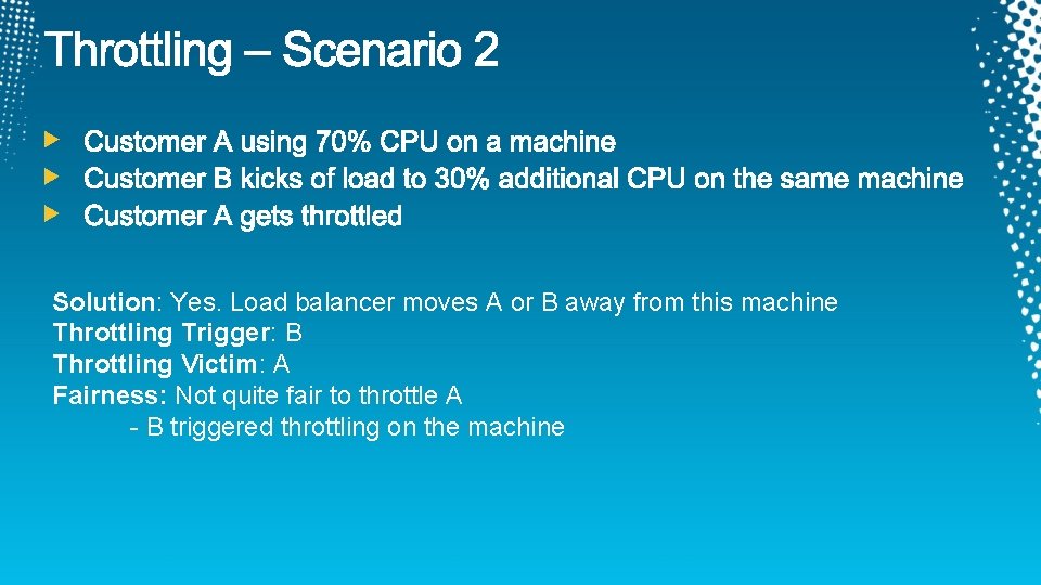 Solution: Yes. Load balancer moves A or B away from this machine Throttling Trigger:
