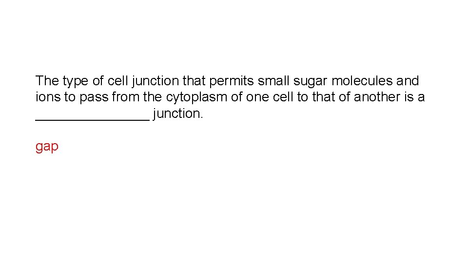 The type of cell junction that permits small sugar molecules and ions to pass