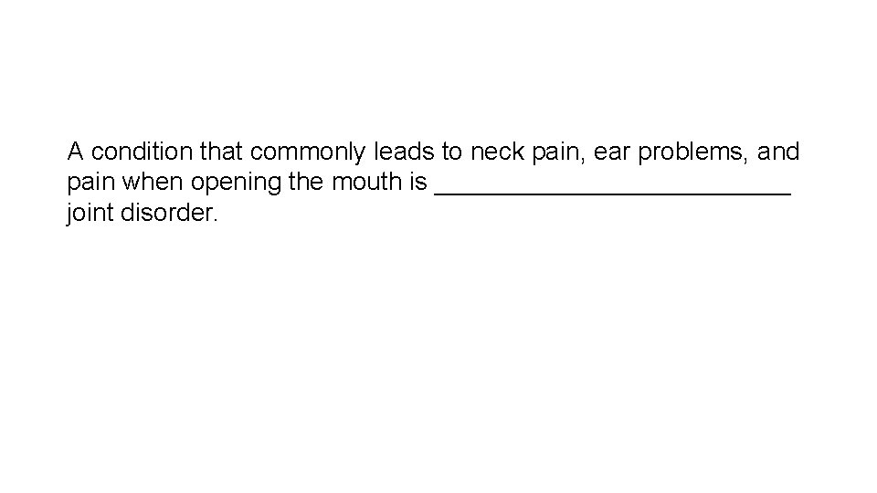 A condition that commonly leads to neck pain, ear problems, and pain when opening