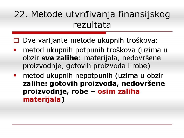 22. Metode utvrđivanja finansijskog rezultata o Dve varijante metode ukupnih troškova: § metod ukupnih