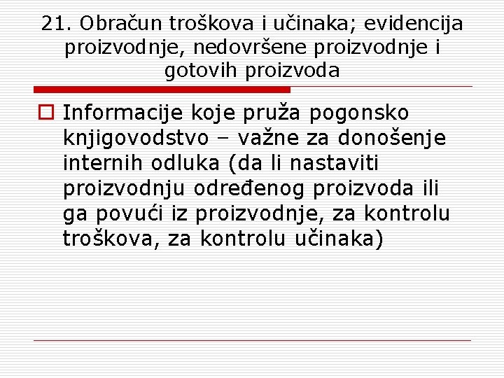 21. Obračun troškova i učinaka; evidencija proizvodnje, nedovršene proizvodnje i gotovih proizvoda o Informacije