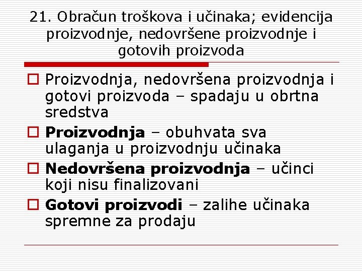 21. Obračun troškova i učinaka; evidencija proizvodnje, nedovršene proizvodnje i gotovih proizvoda o Proizvodnja,