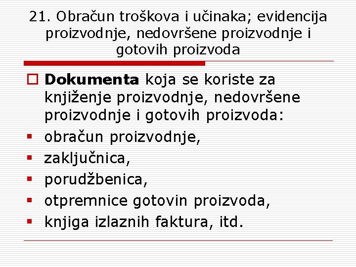 21. Obračun troškova i učinaka; evidencija proizvodnje, nedovršene proizvodnje i gotovih proizvoda o Dokumenta