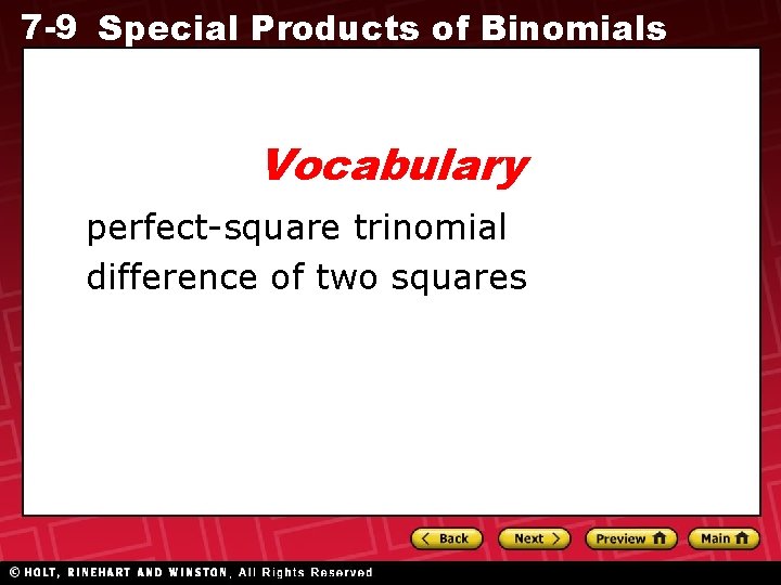 7 -9 Special Products of Binomials Vocabulary perfect-square trinomial difference of two squares 