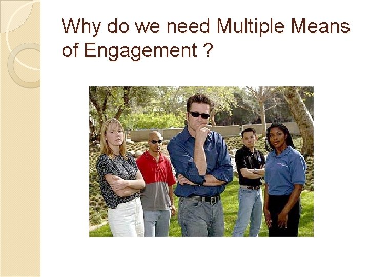 Why do we need Multiple Means of Engagement ? Why do we need Multiple Means of Engagement ?