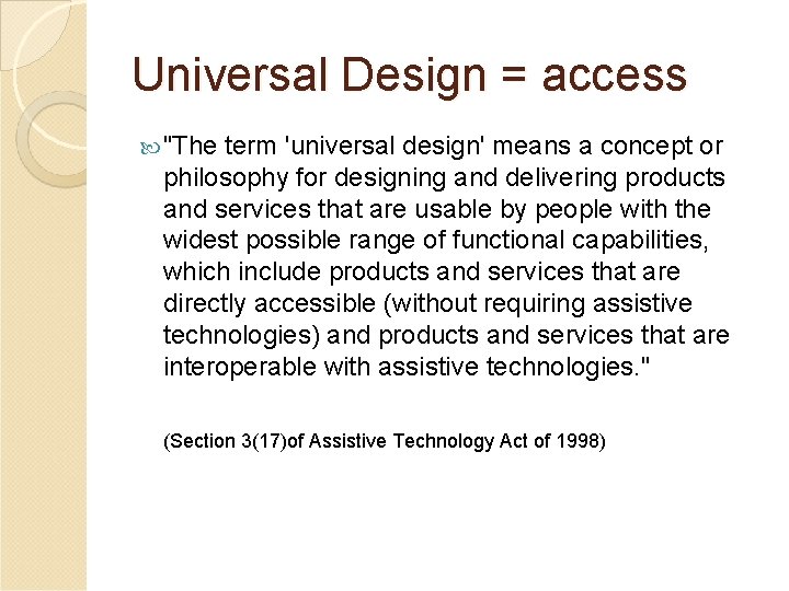 Universal Design = access "The term 'universal design' means a concept or philosophy for Universal Design = access "The term 'universal design' means a concept or philosophy for