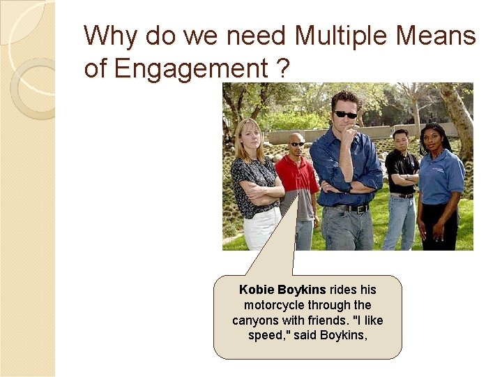 Why do we need Multiple Means of Engagement ? Kobie Boykins rides his motorcycle Why do we need Multiple Means of Engagement ? Kobie Boykins rides his motorcycle