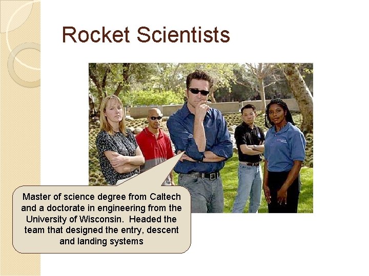 Rocket Scientists Master of science degree from Caltech and a doctorate in engineering from Rocket Scientists Master of science degree from Caltech and a doctorate in engineering from