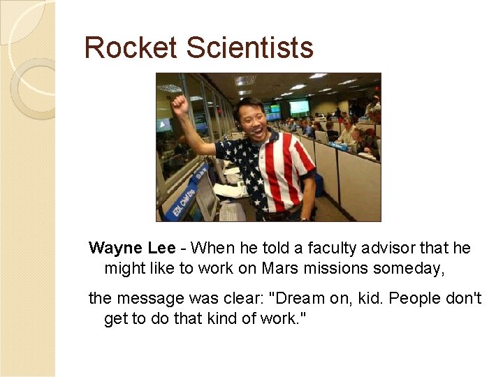 Rocket Scientists Wayne Lee - When he told a faculty advisor that he might Rocket Scientists Wayne Lee - When he told a faculty advisor that he might