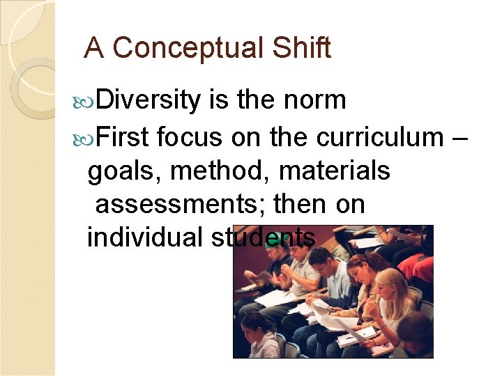 A Conceptual Shift Diversity is the norm First focus on the curriculum – goals, A Conceptual Shift Diversity is the norm First focus on the curriculum – goals,