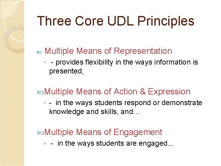 Three Core UDL Principles Multiple Means of Representation ◦ - provides flexibility in the Three Core UDL Principles Multiple Means of Representation ◦ - provides flexibility in the