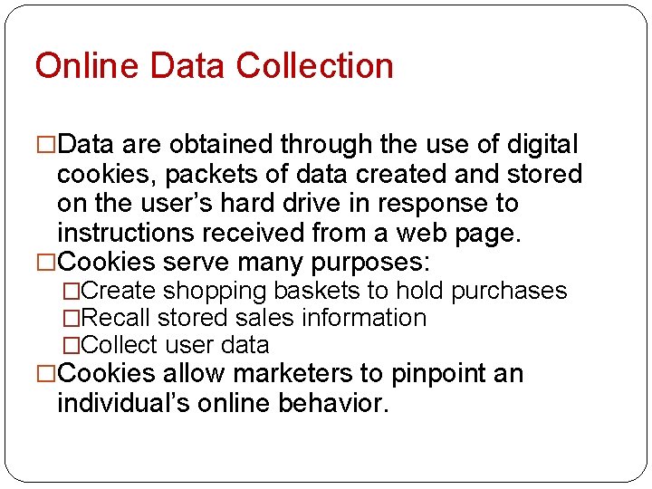 Online Data Collection �Data are obtained through the use of digital cookies, packets of