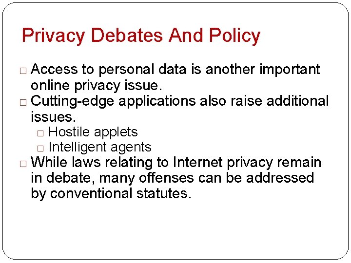 Privacy Debates And Policy Access to personal data is another important online privacy issue.