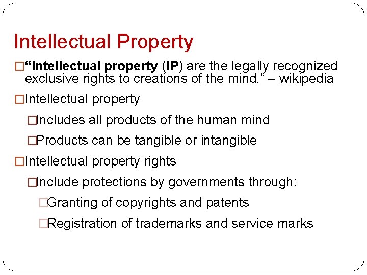 Intellectual Property �“Intellectual property (IP) are the legally recognized exclusive rights to creations of