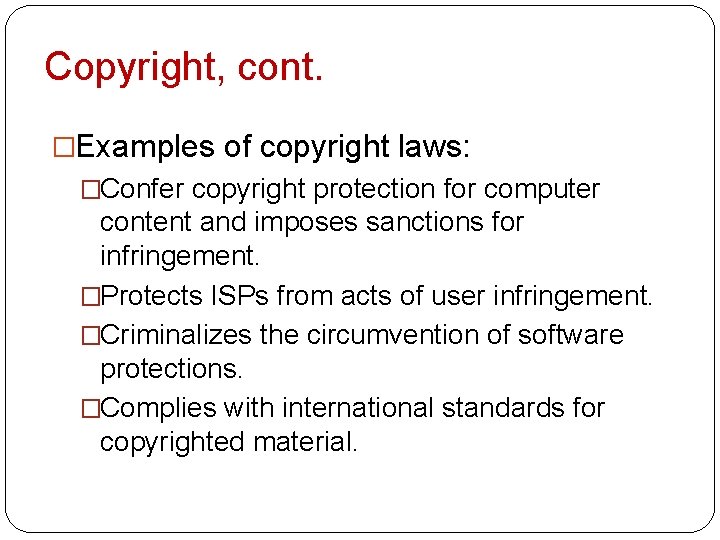 Copyright, cont. �Examples of copyright laws: �Confer copyright protection for computer content and imposes