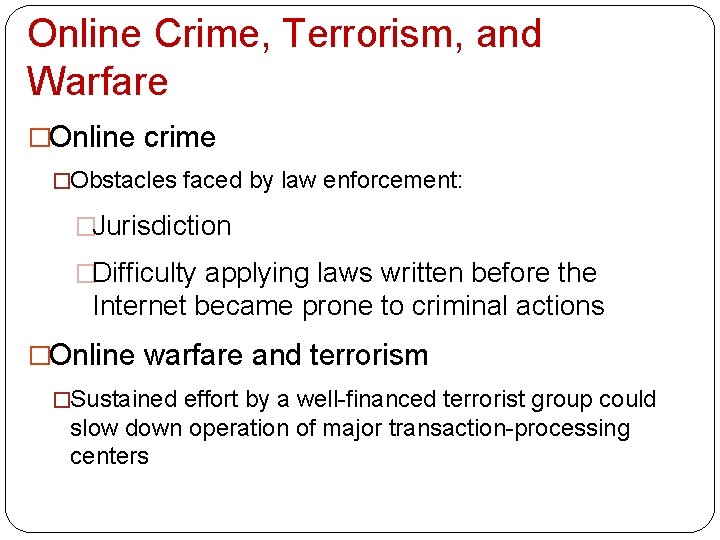 Online Crime, Terrorism, and Warfare �Online crime �Obstacles faced by law enforcement: �Jurisdiction �Difficulty