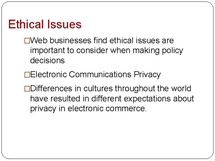 Ethical Issues �Web businesses find ethical issues are important to consider when making policy