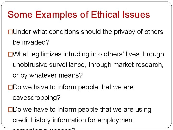 Some Examples of Ethical Issues �Under what conditions should the privacy of others be