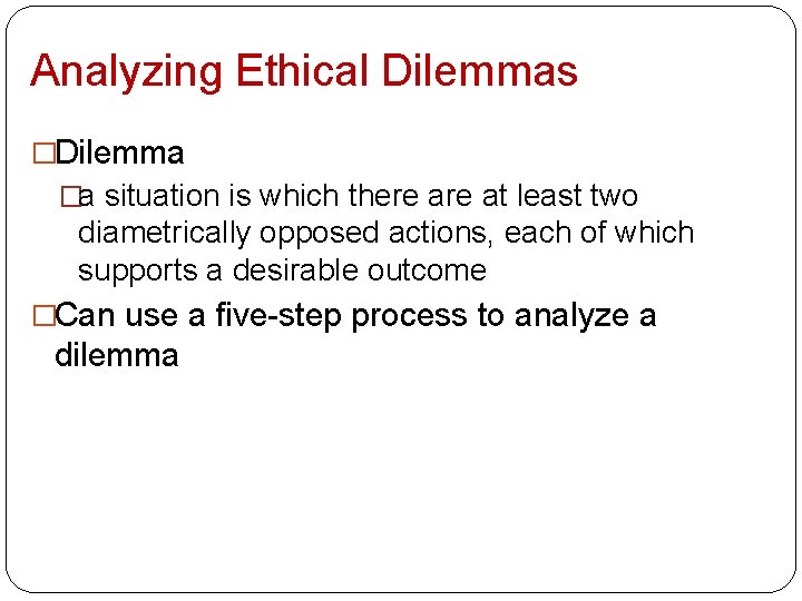 Analyzing Ethical Dilemmas �Dilemma �a situation is which there at least two diametrically opposed