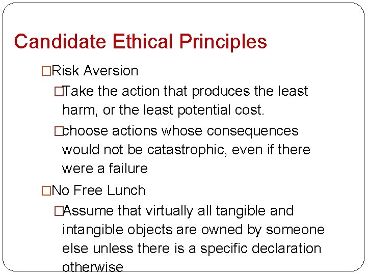 Candidate Ethical Principles �Risk Aversion �Take the action that produces the least harm, or
