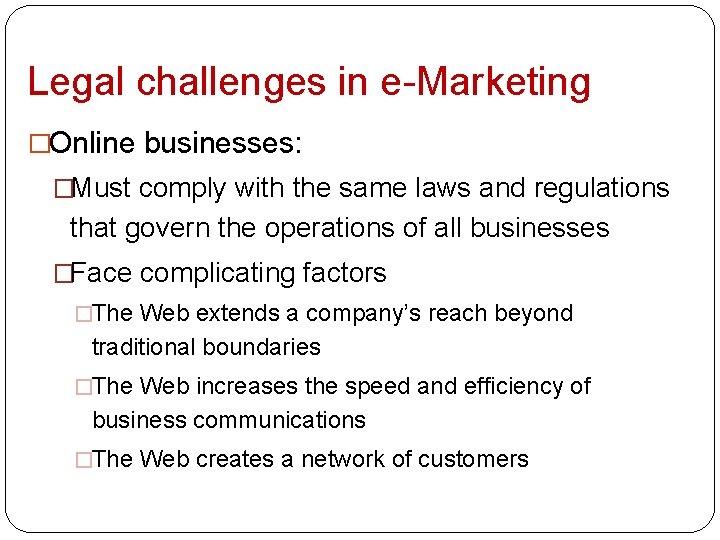 Legal challenges in e-Marketing �Online businesses: �Must comply with the same laws and regulations