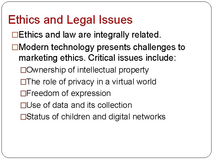 Ethics and Legal Issues �Ethics and law are integrally related. �Modern technology presents challenges