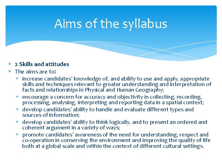 Aims of the syllabus 2 Skills and attitudes The aims are to: increase candidates’