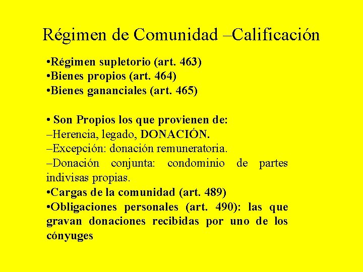 Régimen de Comunidad –Calificación • Régimen supletorio (art. 463) • Bienes propios (art. 464)