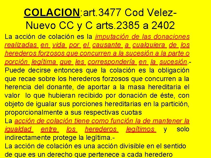 COLACION: art. 3477 Cod Velez. Nuevo CC y C arts. 2385 a 2402 La