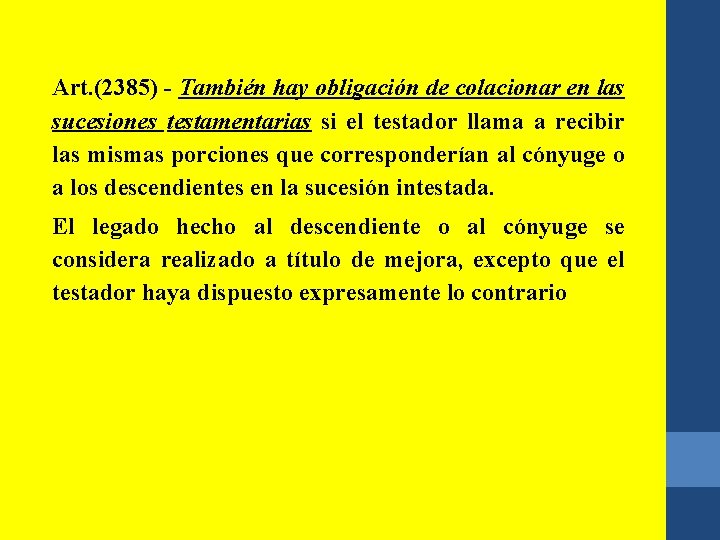 Art. (2385) - También hay obligación de colacionar en las sucesiones testamentarias si el