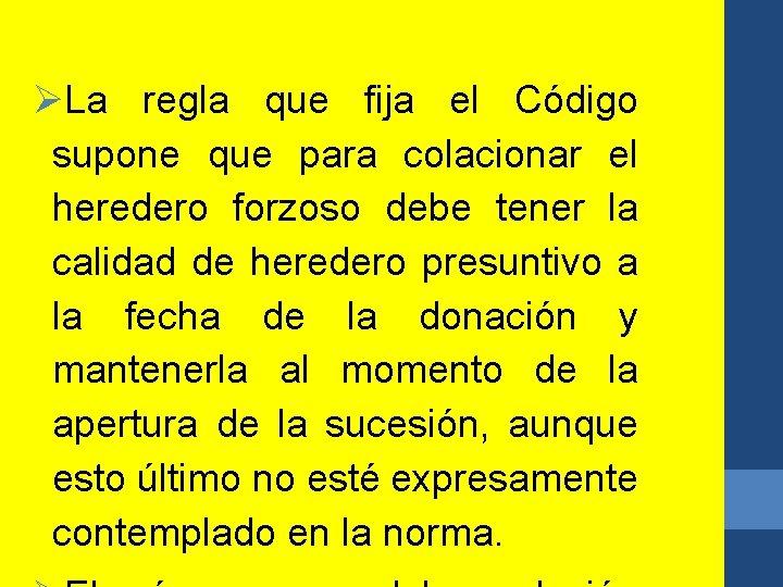 ØLa regla que fija el Código supone que para colacionar el heredero forzoso debe